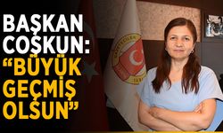 Başkan Coşkun: “Büyük geçmiş olsun”