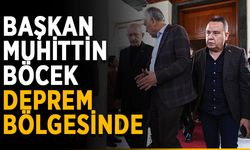 Başkan Muhittin Böcek deprem bölgesinde