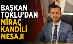 Başkan Toklu’dan Miraç Kandili mesajı