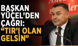 Başkan Yücel’den çağrı: “TIR’ı olan gelsin”