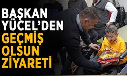 Başkan Yücel’den geçmiş olsun ziyareti