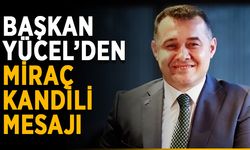 Başkan Yücel’den miraç kandili mesajı