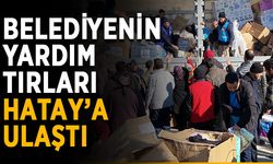 Belediyenin yardım tırları Hatay’a ulaştı