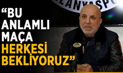 “Bu anlamlı maça herkesi bekliyoruz”