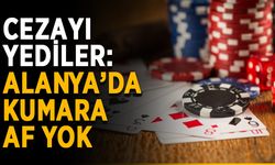 Cezayı yediler: Alanya’da kumara af yok