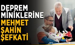 Deprem miniklerine Mehmet Şahin şefkati