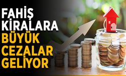 Fahiş kiralara büyük cezalar geliyor