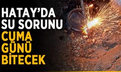 Hatay’da su sorunu Cuma günü bitecek