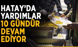 Hatay’da yardımlar 10 gündür devam ediyor