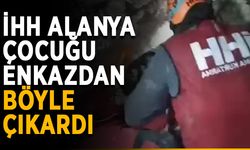 İHH Alanya çocuğu enkazdan çıkardı