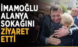 İmamoğlu, Alanya sokağını ziyaret etti
