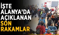 İşte Alanya’da açıklanan son rakamlar