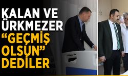 Kalan ve Ürkmezer “Geçmiş olsun” dediler
