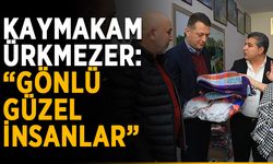 Kaymakam Ürkmezer: “Gönlü güzel insanlar”