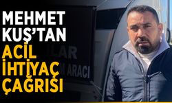 Mehmet Kuş’tan acil ihtiyaç çağrısı