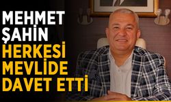 Mehmet Şahin, herkesi mevlide davet etti