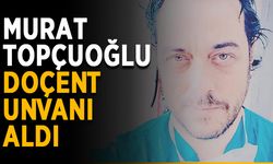 Murat Topçuoğlu, doçent unvanı aldı