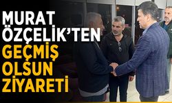 Özçelik’ten mağdurlara geçmiş olsun ziyareti