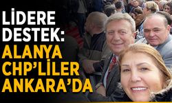 Alanya CHP’liler Kılıçdaroğlu için Ankara’da