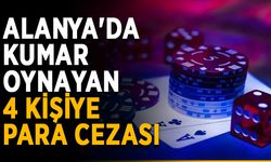 Alanya'da kumar oynayan 4 kişiye para cezası