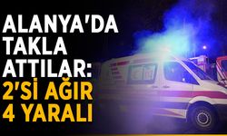 Alanya'da takla attılar: 2'si ağır 4 yaralı