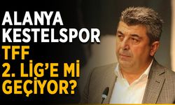 Alanya Kestelspor TFF 2. Lig’e mi geçiyor?