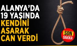 Alanya’da 19 yaşında kendini asarak can verdi