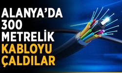 Alanya’da 300 metrelik kabloyu çaldılar