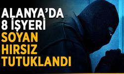 Alanya’da 8 işyeri soyan hırsız tutuklandı