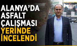 Alanya’da asfalt çalışması yerinde incelendi