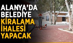 Alanya’da belediye kiralama ihalesi yapacak