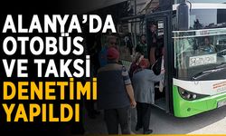 Alanya’da halk otobüsü ve taksiler denetlendi