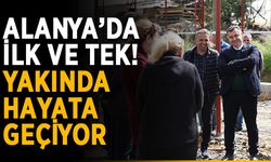 Alanya’da ilk ve tek! Yakında hayata geçiyor