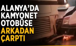 Alanya’da kamyonet otobüse arkadan çarptı