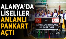 Alanya’da liseliler anlamlı pankart açtı
