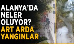 Alanya’da neler oluyor? Art arda yangınlar