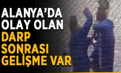 Alanya’da olay olan darp sonrası gelişme var