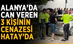 Alanya’da ölen 3 kişinin cenazesi Hatay’da