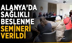 Alanya’da sağlıklı beslenme semineri verildi