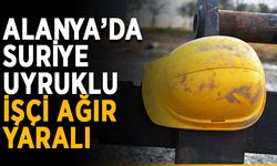 Alanya’da Suriye uyruklu işçi ağır yaralı