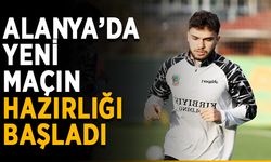 Alanya’da yeni maçın hazırlığı başladı