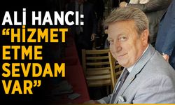 Ali Hancı: “Hizmet etme sevdam var”