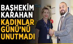 Başhekim Karahan kadın çalışanları unutmadı