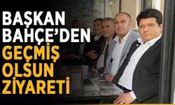 Başkan Bahçe’den geçmiş olsun ziyareti