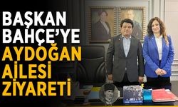 Başkan Bahçe’ye Aydoğan ailesi ziyareti