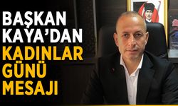 Başkan Kaya’dan Kadınlar Günü mesajı