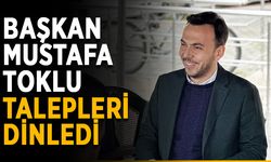 Başkan Mustafa Toklu, talepleri dinledi