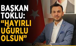 Başkan Toklu: “Hayırlı uğurlu olsun”