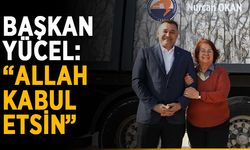 Başkan Yücel: “Allah kabul etsin”