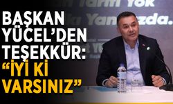 Başkan Yücel'den teşekkür: “İyi ki varsınız”